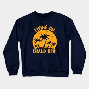 Living On Island Time Palm Trees And Sunset Crewneck Sweatshirt